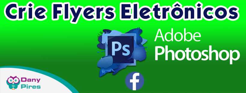 Curso - Crie Flyers Eletrônicos para Facebook com Adobe Photoshop